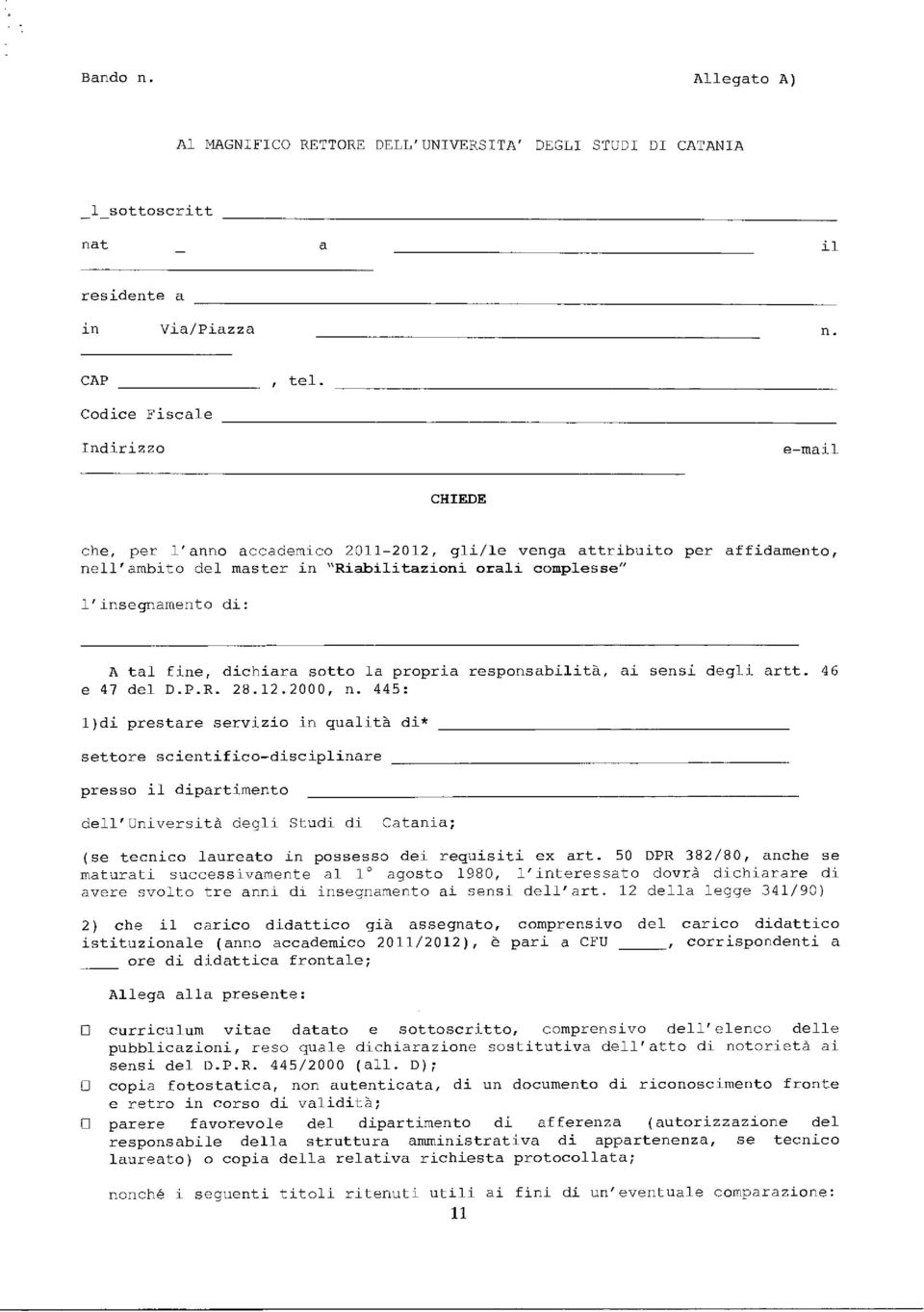 tal fine, dichiara sotto la propria responsabilità, ai sensi degli artt. 46 e 47 del D.P.R. 28.12.2000, n.