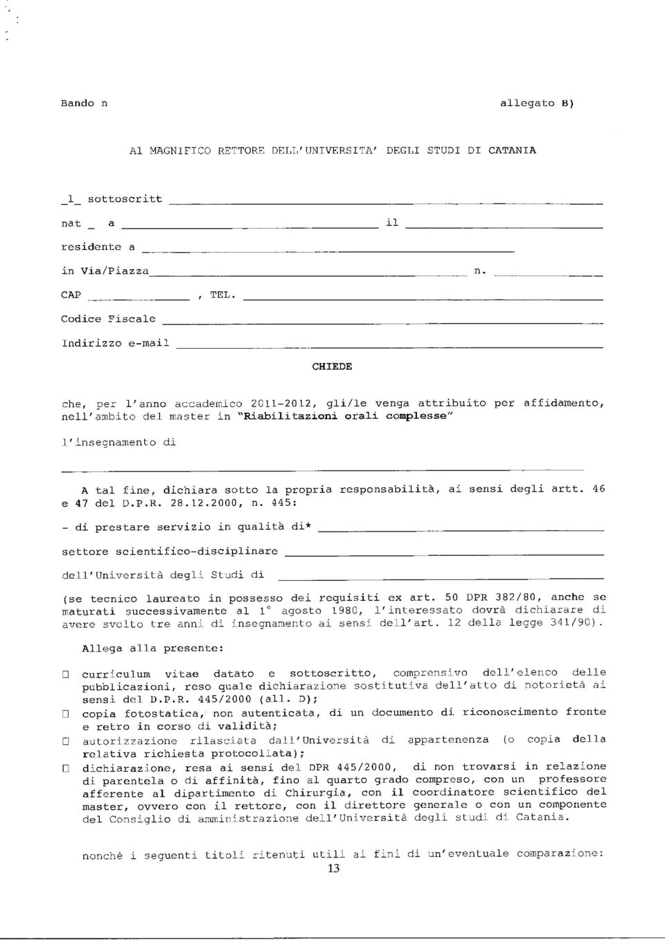 tal fine, dichiara sotto la propria responsabilità, ai sensi degli artt. 46 e 47 del D.P.R. 28.12.2000, n.