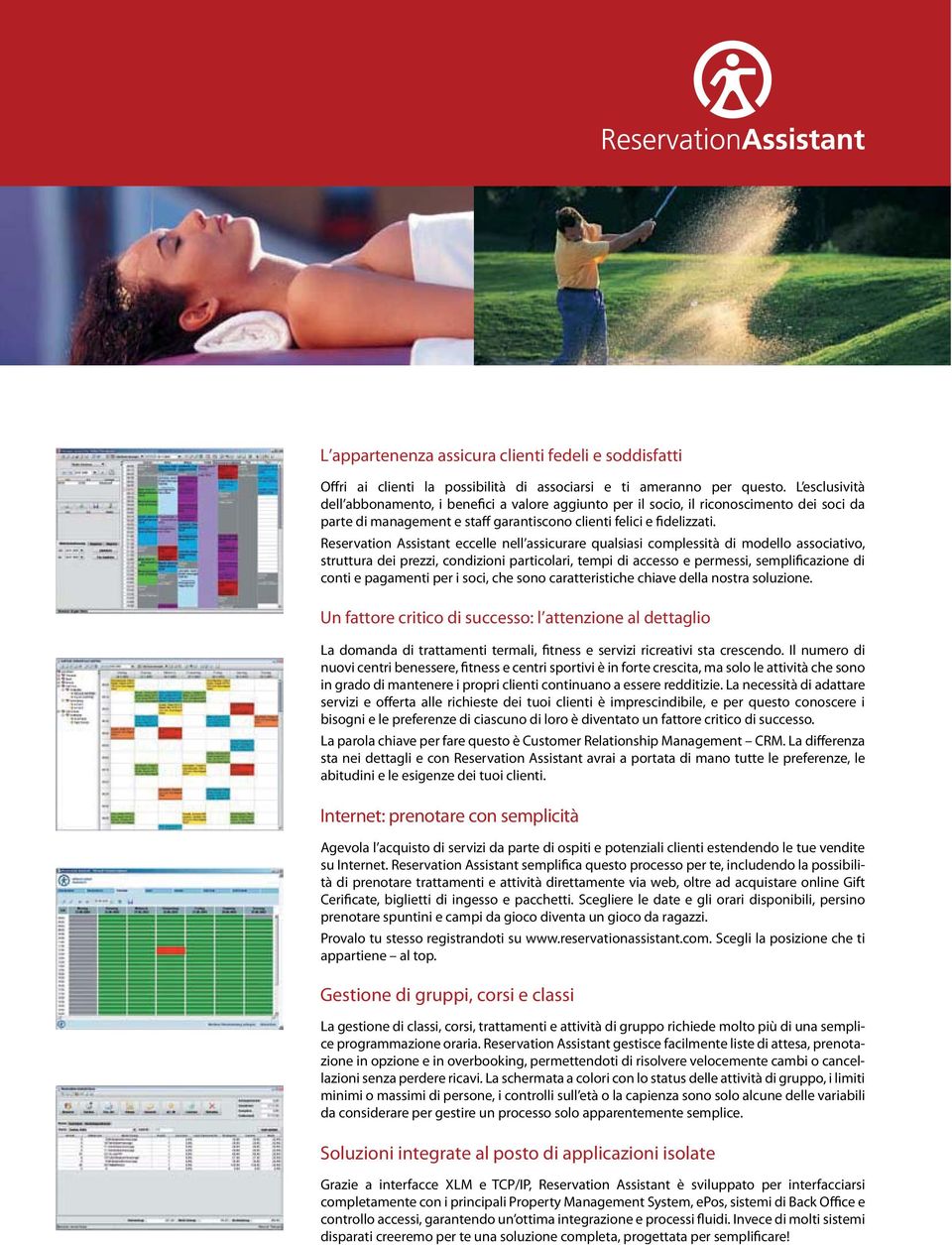 Reservation Assistant eccelle nell assicurare qualsiasi complessità di modello associativo, struttura dei prezzi, condizioni particolari, tempi di accesso e permessi, semplificazione di conti e