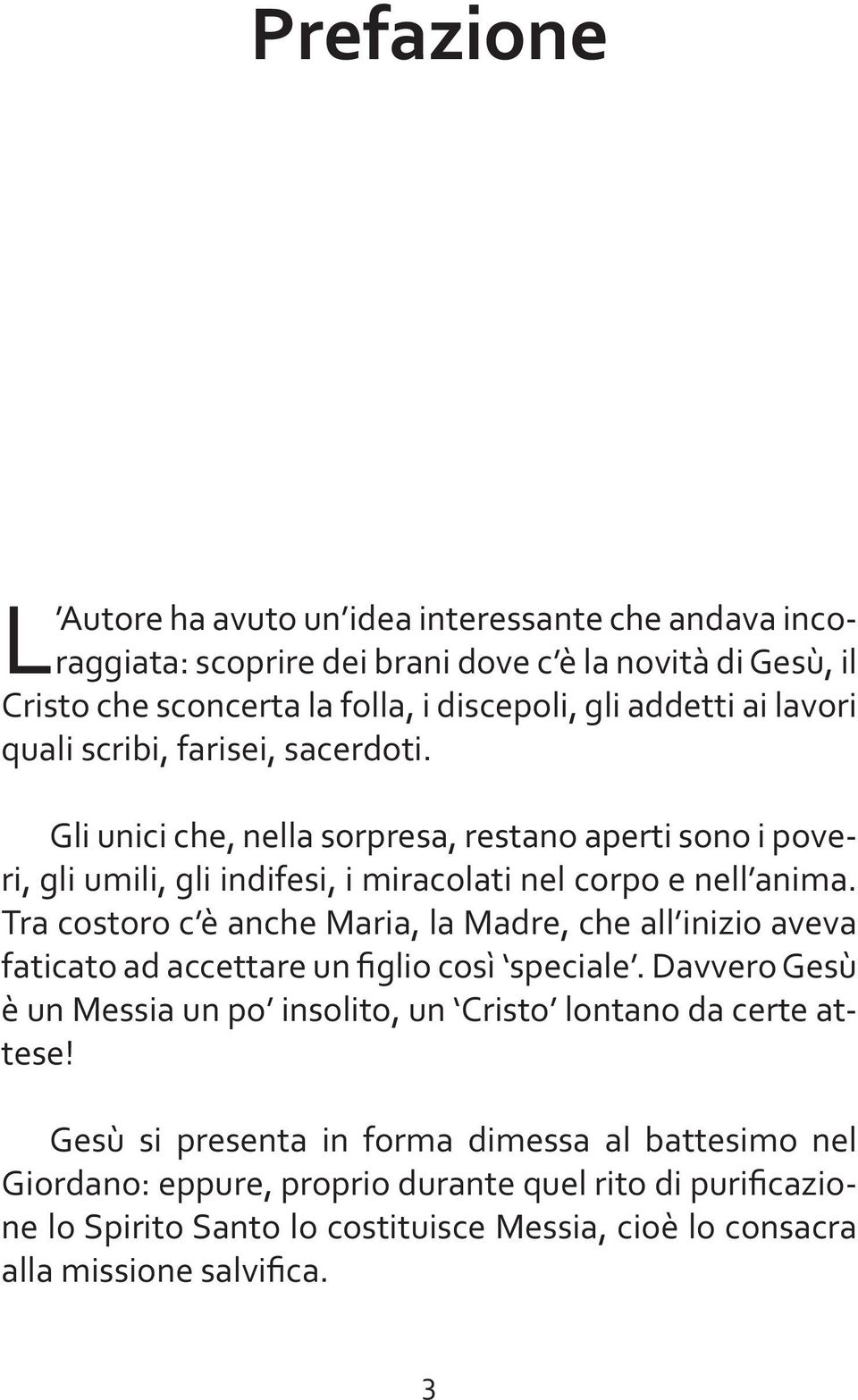 Gli unici che, nella sorpresa, restano aperti sono i poveri, gli umili, gli indifesi, i miracolati nel corpo e nell anima.