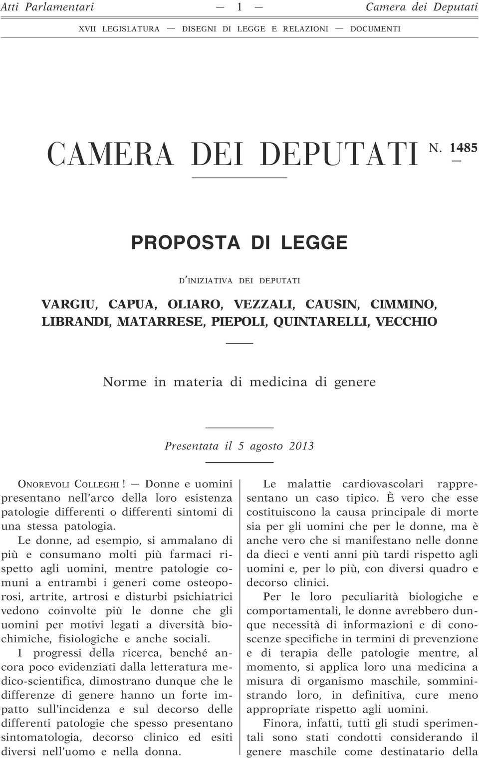 il 5 agosto 2013 ONOREVOLI COLLEGHI! Donne e uomini presentano nell arco della loro esistenza patologie differenti o differenti sintomi di una stessa patologia.