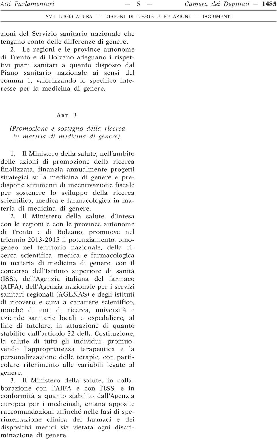 per la medicina di genere. ART. 3. (Promozione e sostegno della ricerca in materia di medicina di genere). 1.