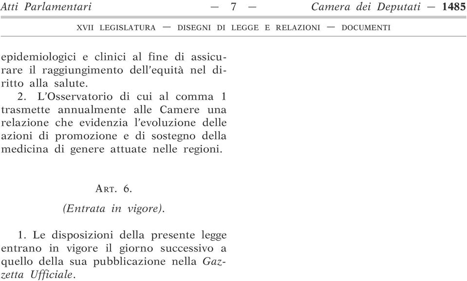 L Osservatorio di cui al comma 1 trasmette annualmente alle Camere una relazione che evidenzia l evoluzione delle azioni di