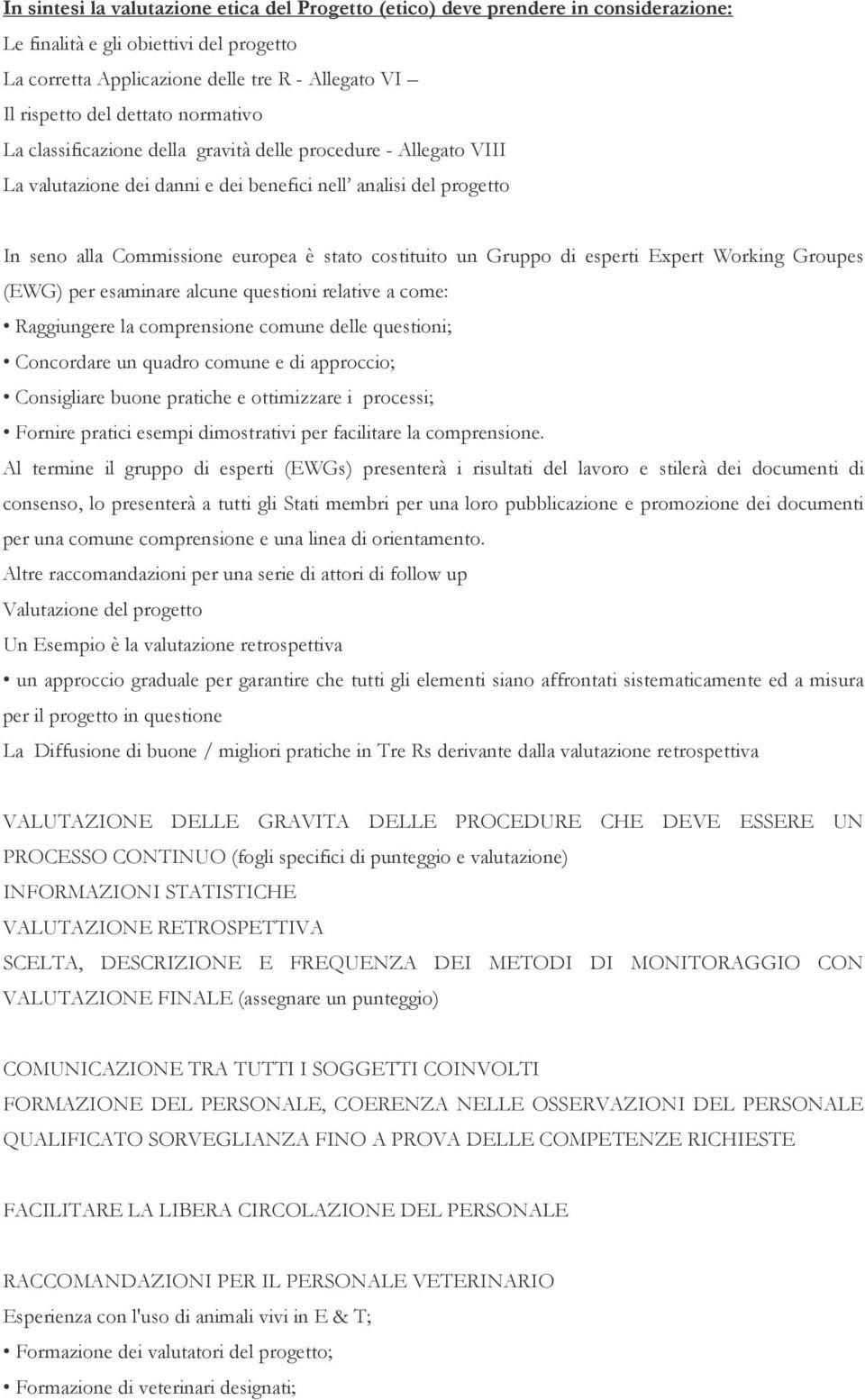 costituito un Gruppo di esperti Expert Working Groupes (EWG) per esaminare alcune questioni relative a come: Raggiungere la comprensione comune delle questioni; Concordare un quadro comune e di