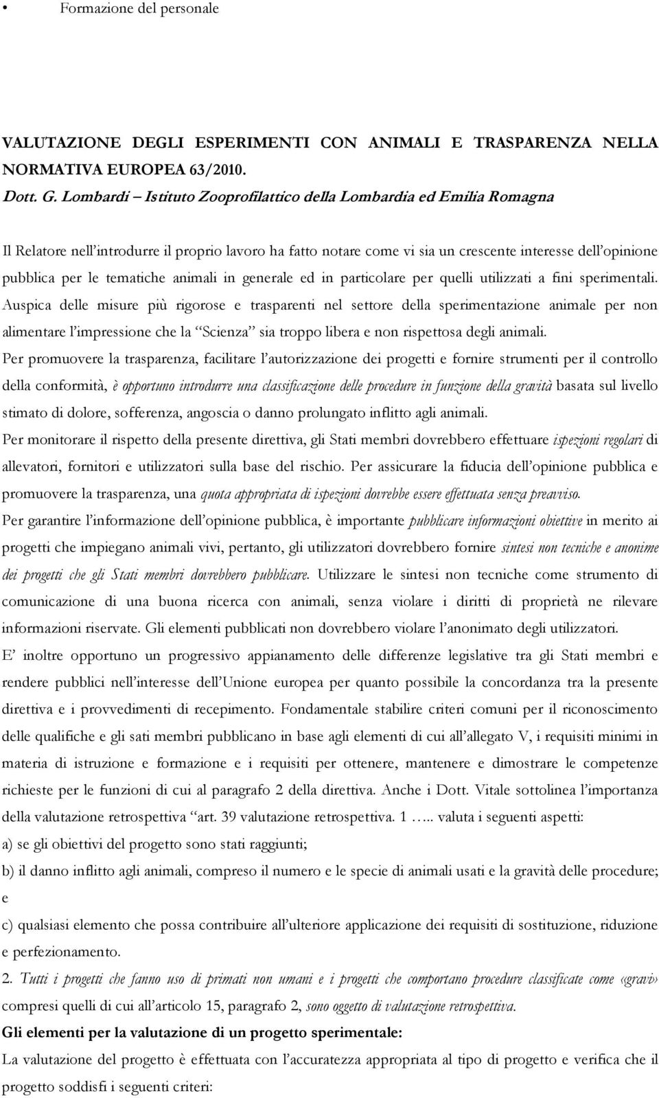 tematiche animali in generale ed in particolare per quelli utilizzati a fini sperimentali.