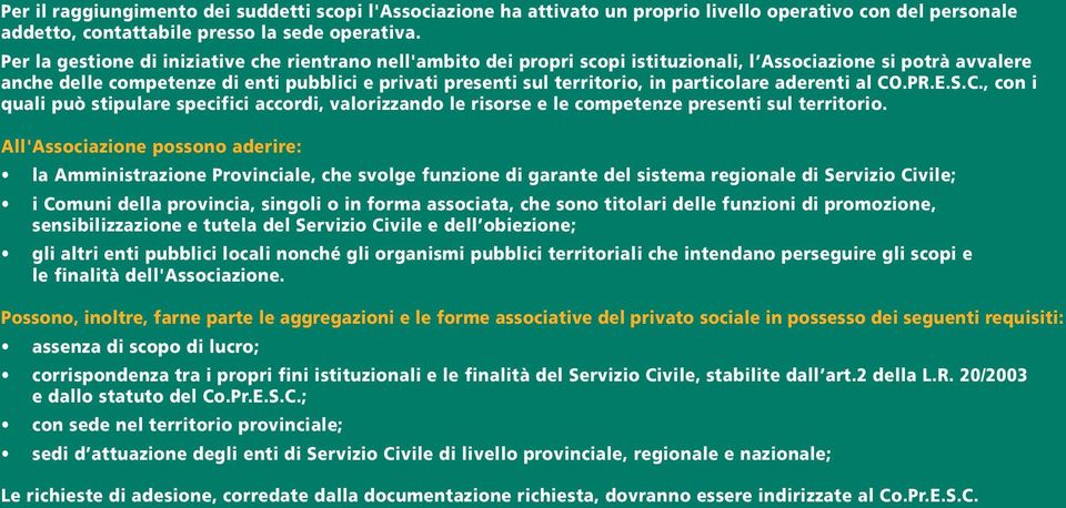 particolare aderenti al CO.PR.E.S.C., con i quali può stipulare specifici accordi, valorizzando le risorse e le competenze presenti sul territorio.