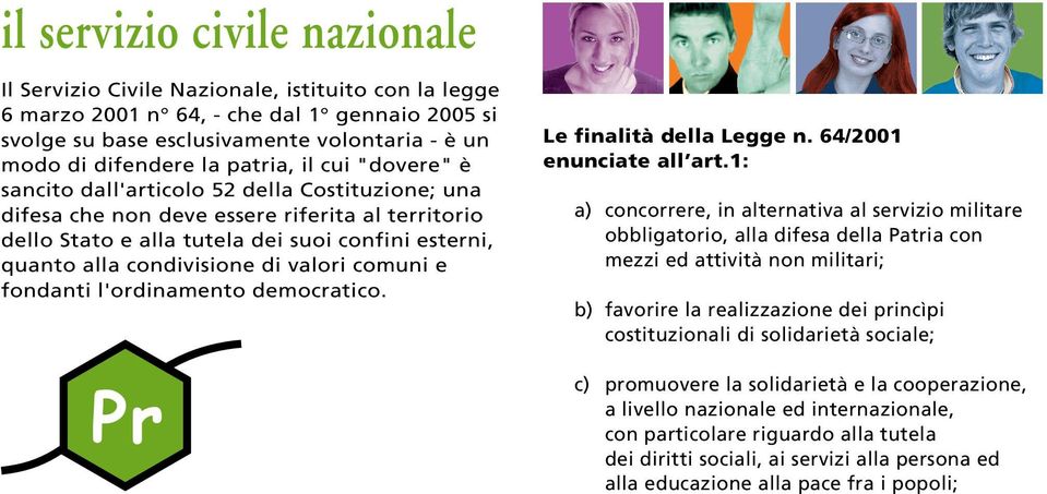 condivisione di valori comuni e fondanti l'ordinamento democratico. Le finalità della Legge n. 64/2001 enunciate all art.