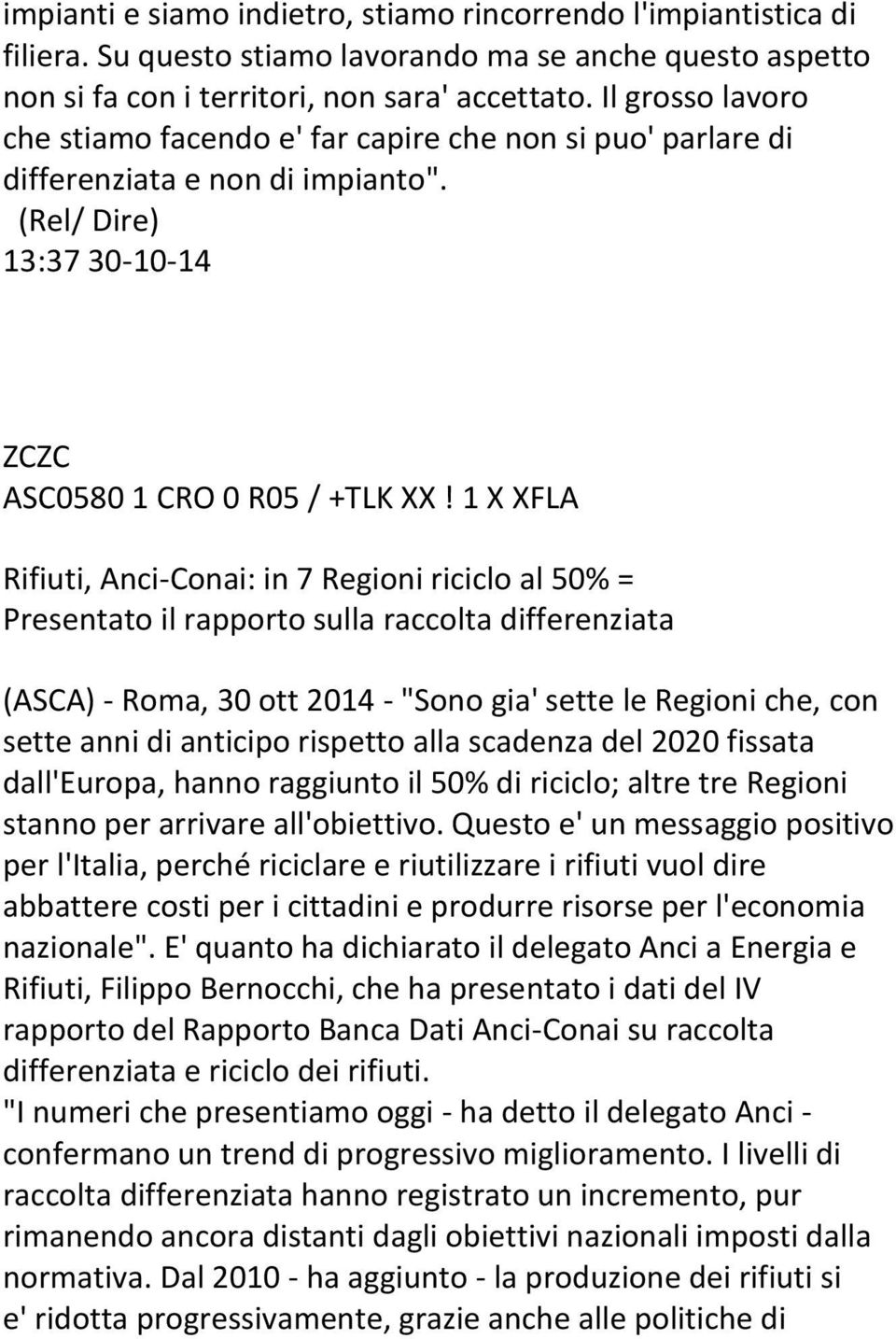1 X XFLA Rifiuti, Anci-Conai: in 7 Regioni riciclo al 50% = Presentato il rapporto sulla raccolta differenziata (ASCA) - Roma, 30 ott 2014 - "Sono gia' sette le Regioni che, con sette anni di