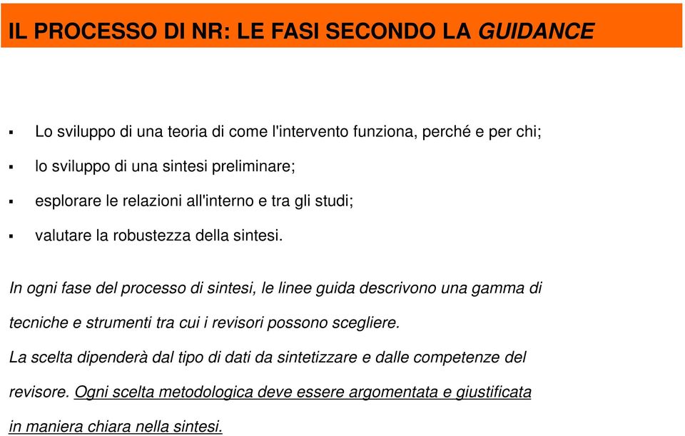 In ogni fase del processo di sintesi, le linee guida descrivono una gamma di tecniche e strumenti tra cui i revisori possono scegliere.