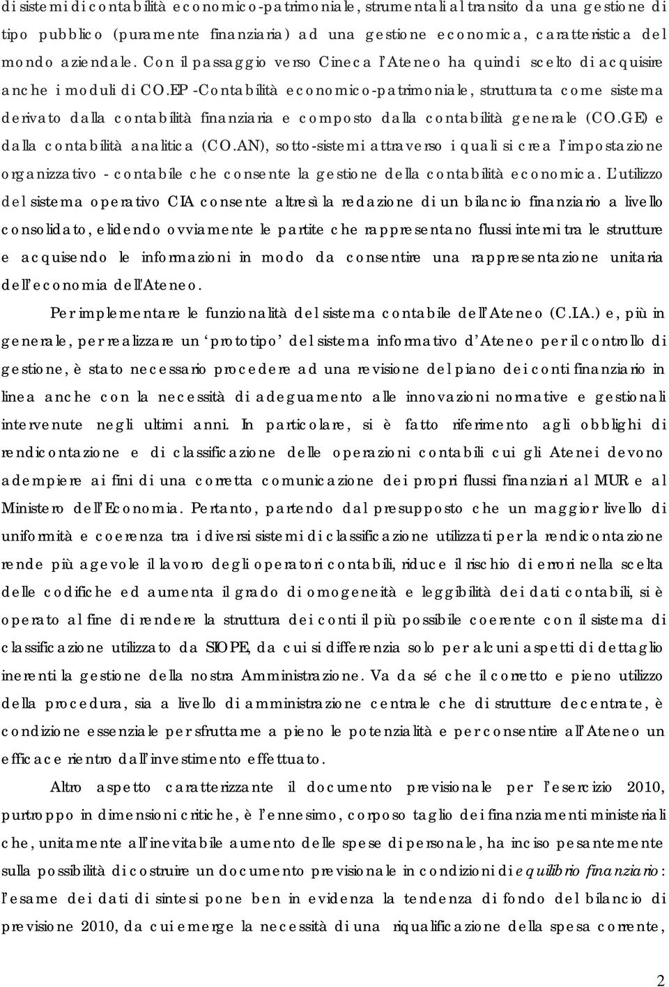 EP -Contabilità economico-patrimoniale, strutturata come sistema derivato dalla contabilità finanziaria e composto dalla contabilità generale (CO.GE) e dalla contabilità analitica (CO.