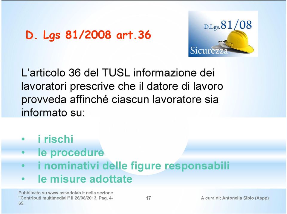 prescrive che il datore di lavoro provveda affinché ciascun