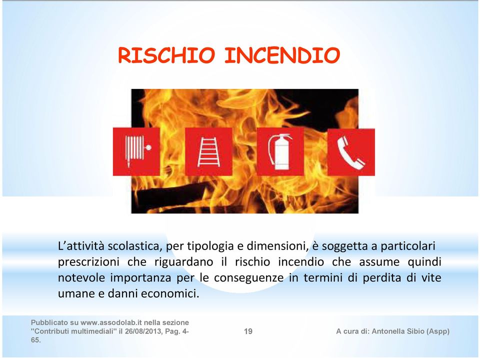 riguardano il rischio incendio che assume quindi notevole