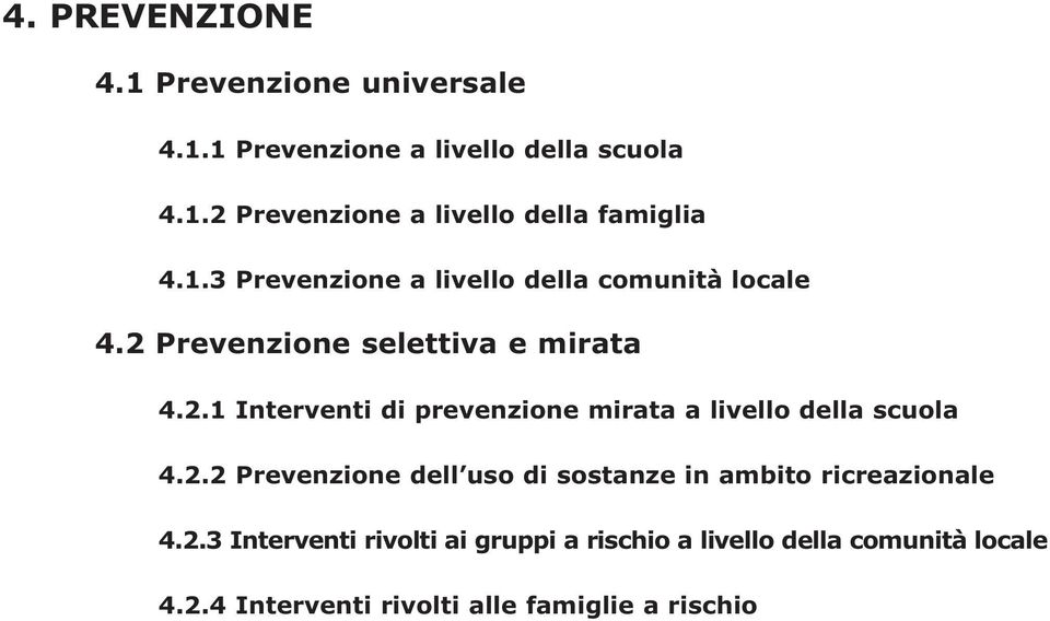 2.2 Prevenzione dell uso di sostanze in ambito ricreazionale 4.2.3 Interventi rivolti ai gruppi a rischio a livello della comunità locale 4.