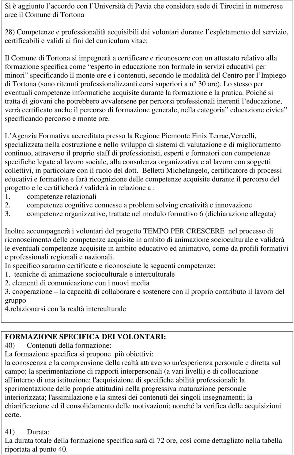 esperto in educazione non formale in servizi educativi per minori specificando il monte ore e i contenuti, secondo le modalità del Centro per l Impiego di Tortona (sono ritenuti professionalizzanti