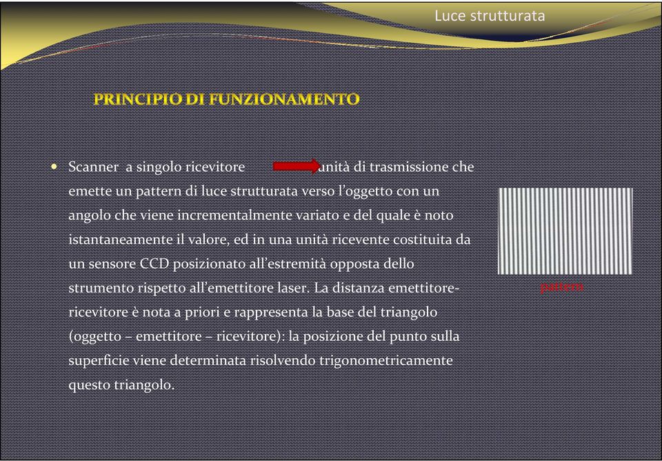 estremità opposta dello strumento rispetto all emettitore laser.