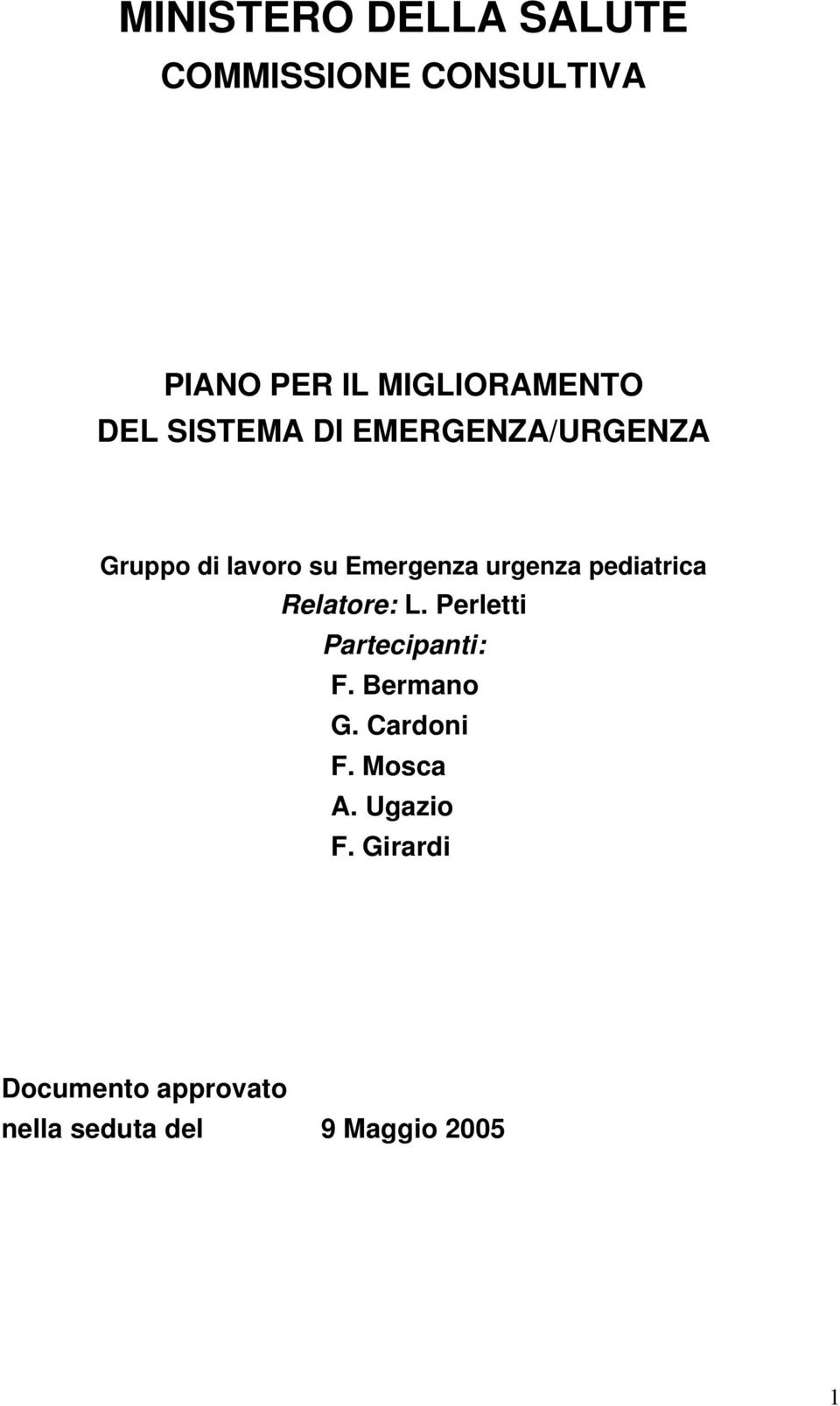 pediatrica Relatore: L. Perletti Partecipanti: F. Bermano G. Cardoni F.