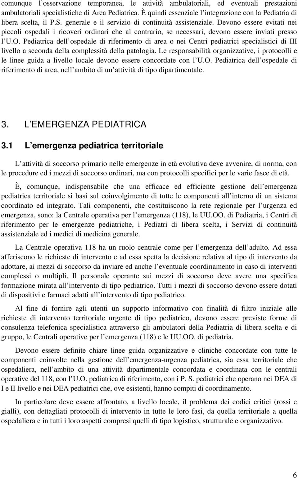 Devono essere evitati nei piccoli ospedali i ricoveri ordinari che al contrario, se necessari, devono essere inviati presso l U.O.