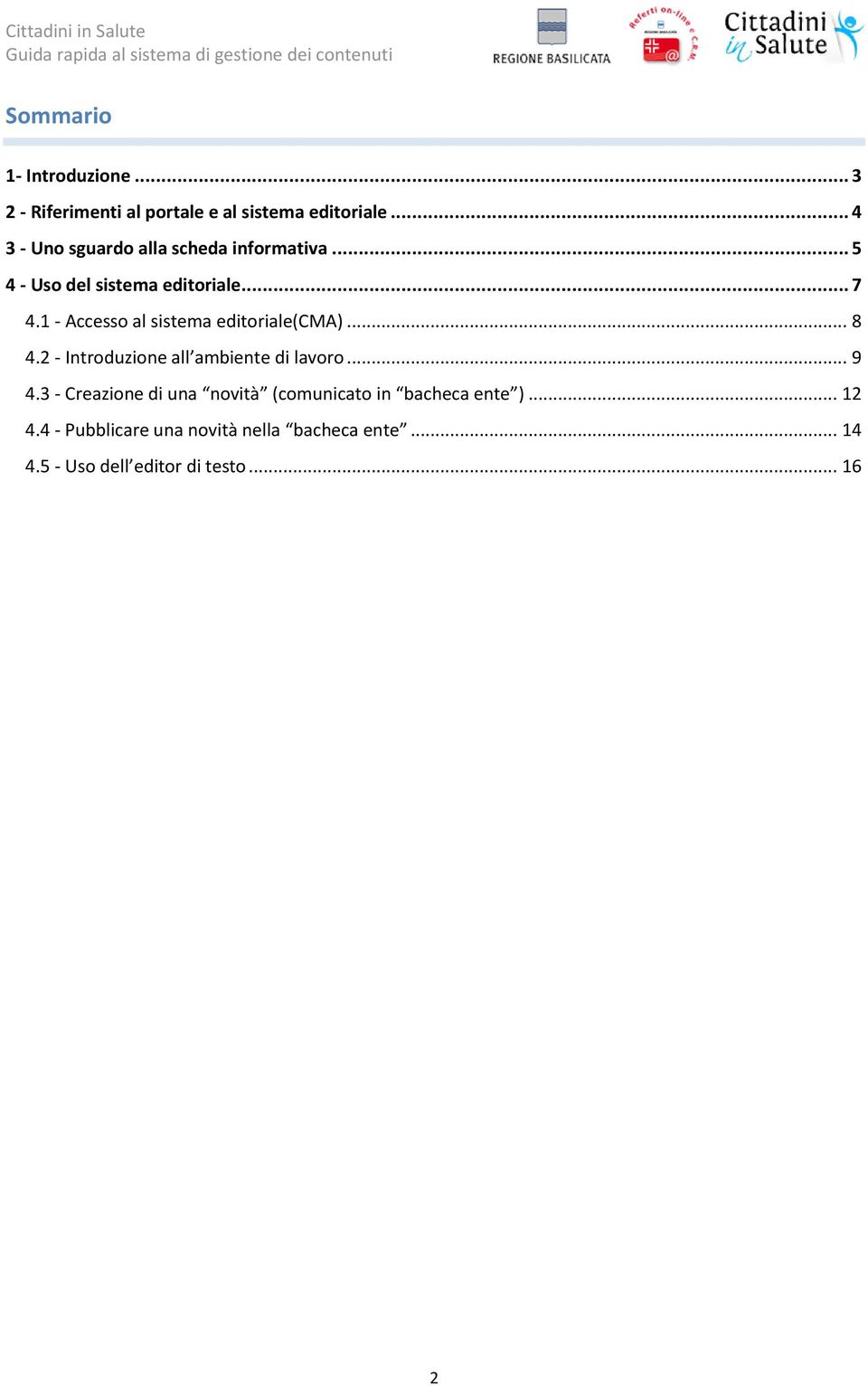 1 - Accesso al sistema editoriale(cma)... 8 4.2 - Introduzione all ambiente di lavoro... 9 4.