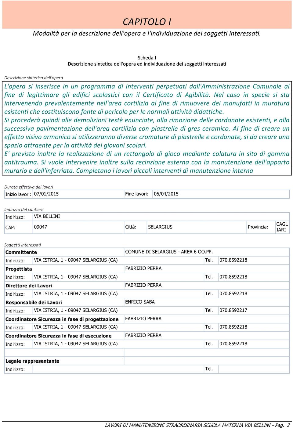 dall'amministrazione Comunale al fine di legittimare gli edifici scolastici con il Certificato di Agibilità.