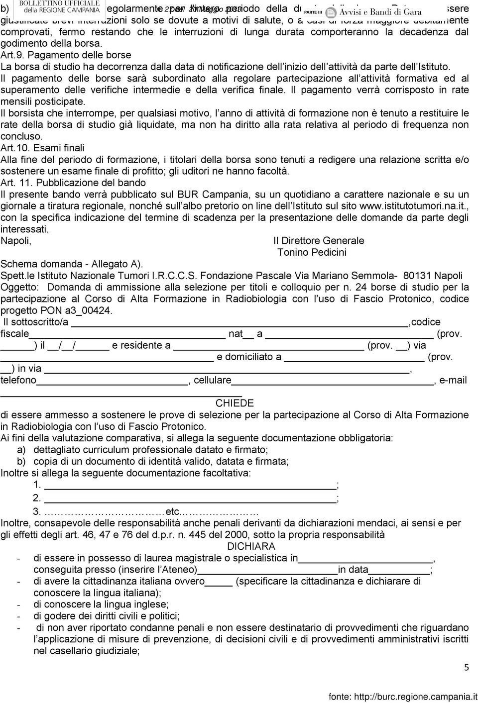 la decadenza dal godimento della borsa. Art.9. Pagamento delle borse La borsa di studio ha decorrenza dalla data di notificazione dell inizio dell attività da parte dell Istituto.