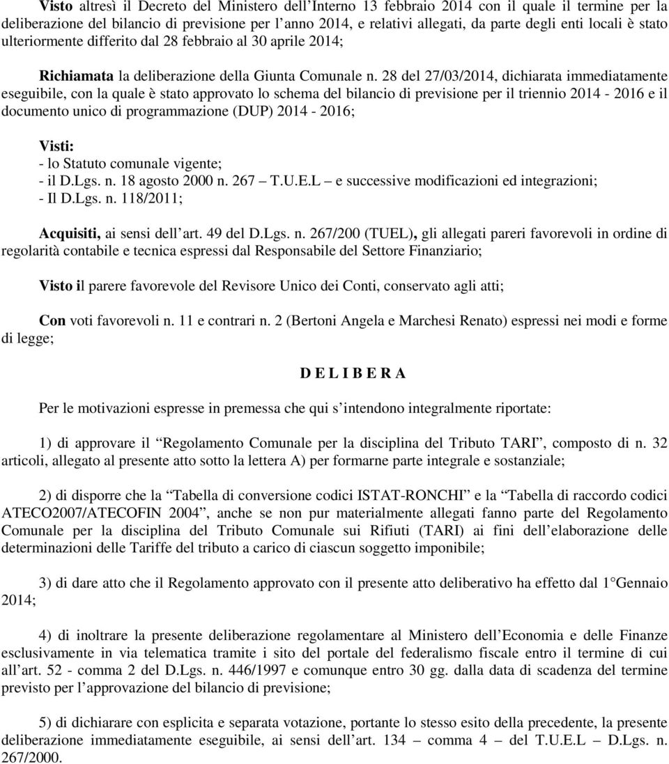 28 del 27/03/2014, dichiarata immediatamente eseguibile, con la quale è stato approvato lo schema del bilancio di previsione per il triennio 2014-2016 e il documento unico di programmazione (DUP)