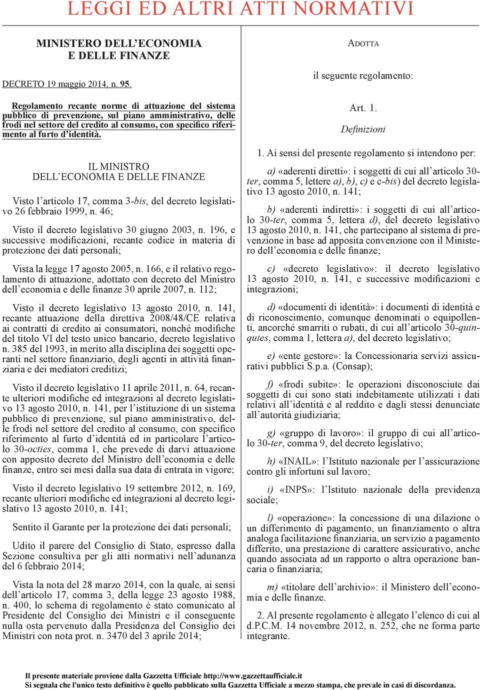 IL MINISTRO DELL ECONOMIA E DELLE FINANZE Visto l articolo 17, comma 3 -bis, del decreto legislativo 26 febbraio 1999, n. 46; Visto il decreto legislativo 30 giugno 2003, n.