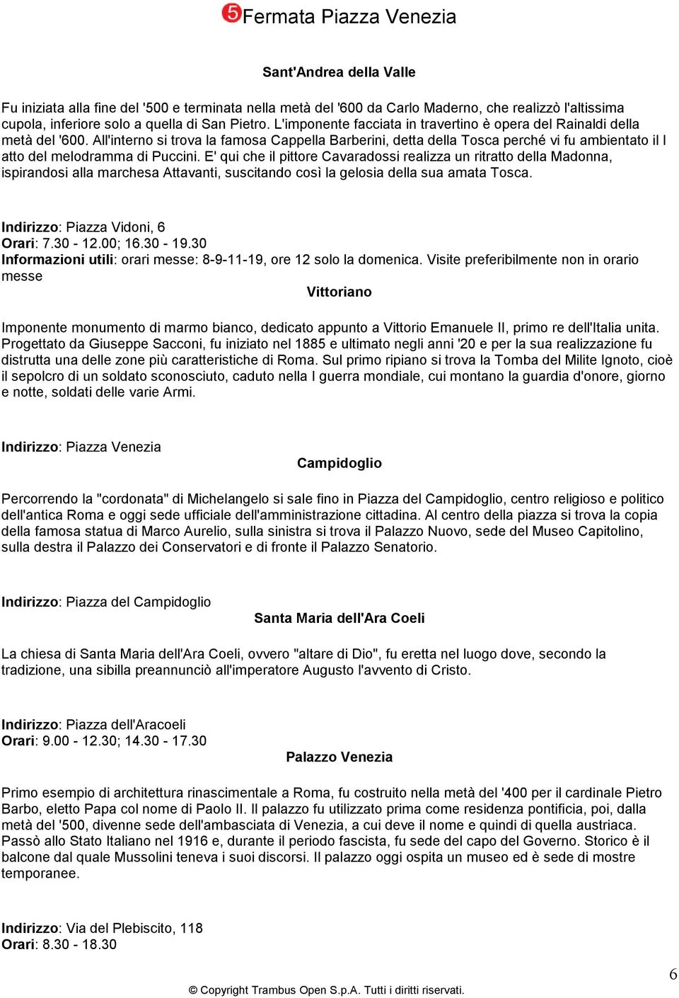 All'interno si trova la famosa Cappella Barberini, detta della Tosca perché vi fu ambientato il I atto del melodramma di Puccini.