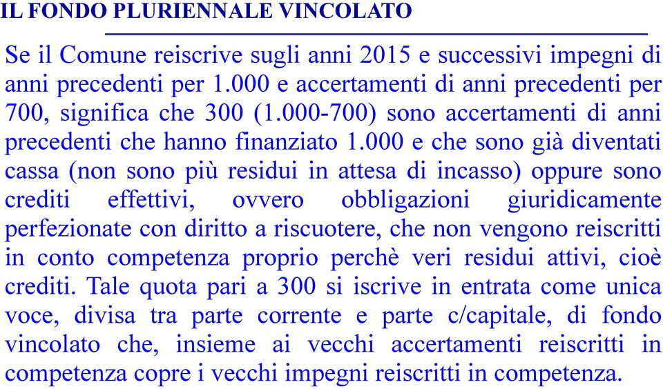 000 e che sono già diventati cassa (non sono più residui in attesa di incasso) oppure sono crediti effettivi, ovvero obbligazioni giuridicamente perfezionate con diritto a riscuotere, che non