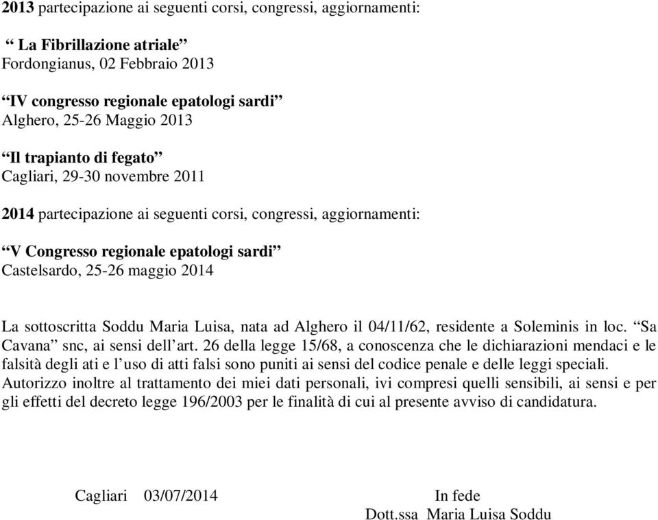 Maria Luisa, nata ad Alghero il 04/11/62, residente a Soleminis in loc. Sa Cavana snc, ai sensi dell art.