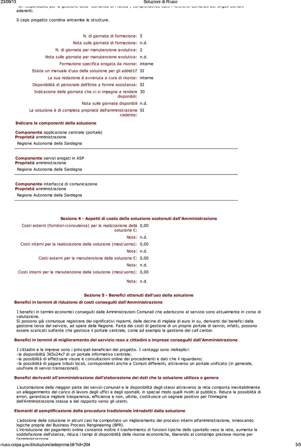 SI La sua redazione è avvenuta a cura di risorse: interne Disponibilità di personale dell'ente a fornire assistenza: SI Indicazione delle giornate che ci si impegna a rendere disponibili: 30 Nota