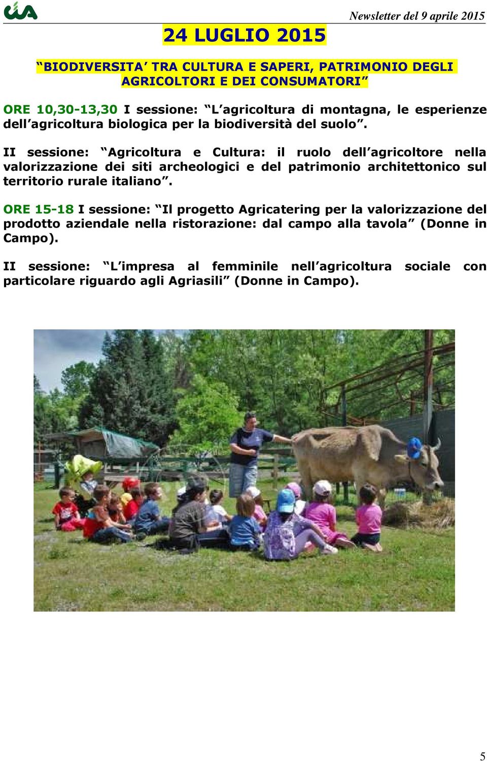 II sessione: Agricoltura e Cultura: il ruolo dell agricoltore nella valorizzazione dei siti archeologici e del patrimonio architettonico sul territorio rurale italiano.
