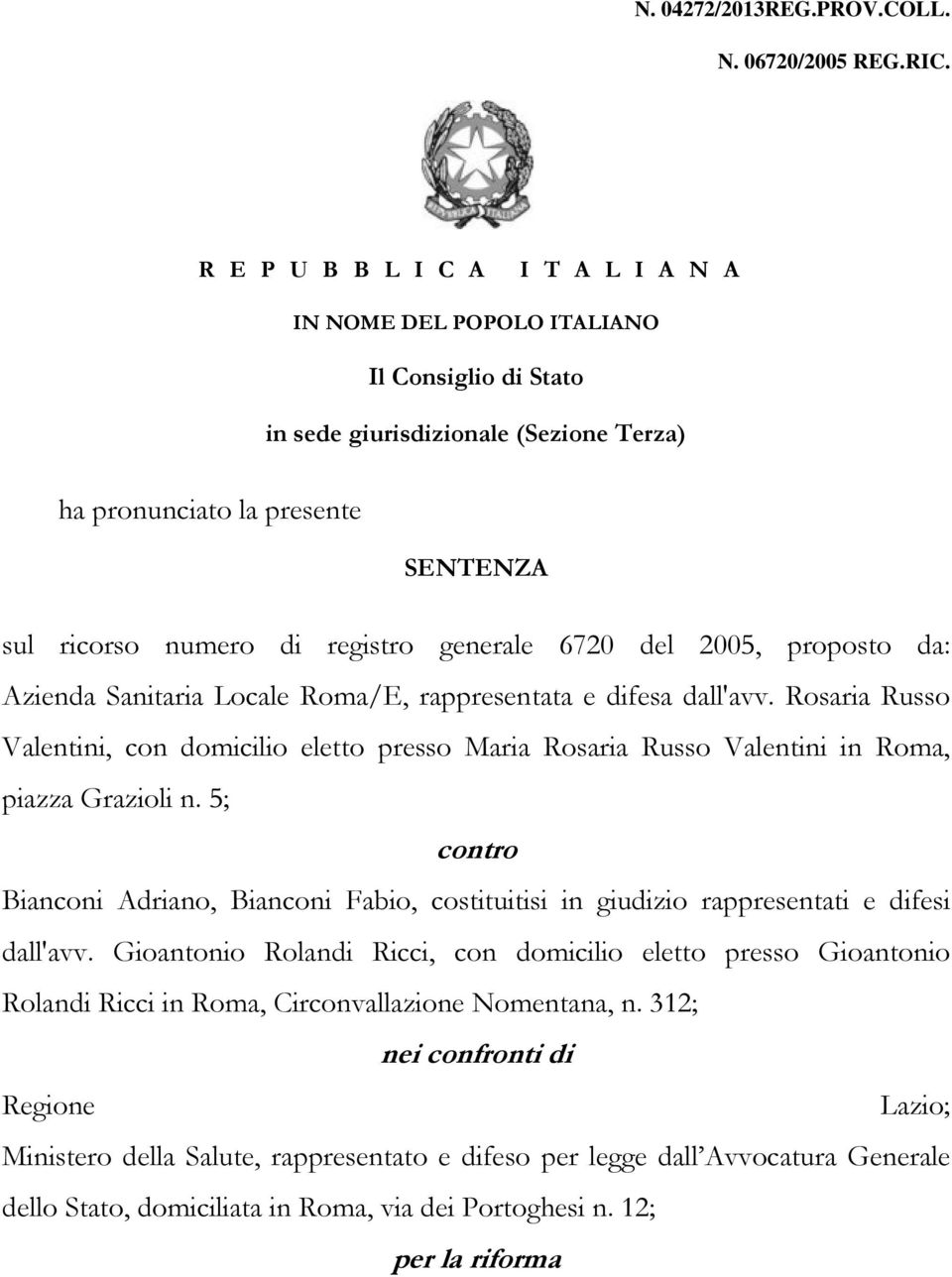 generale 6720 del 2005, proposto da: Azienda Sanitaria Locale Roma/E, rappresentata e difesa dall'avv.