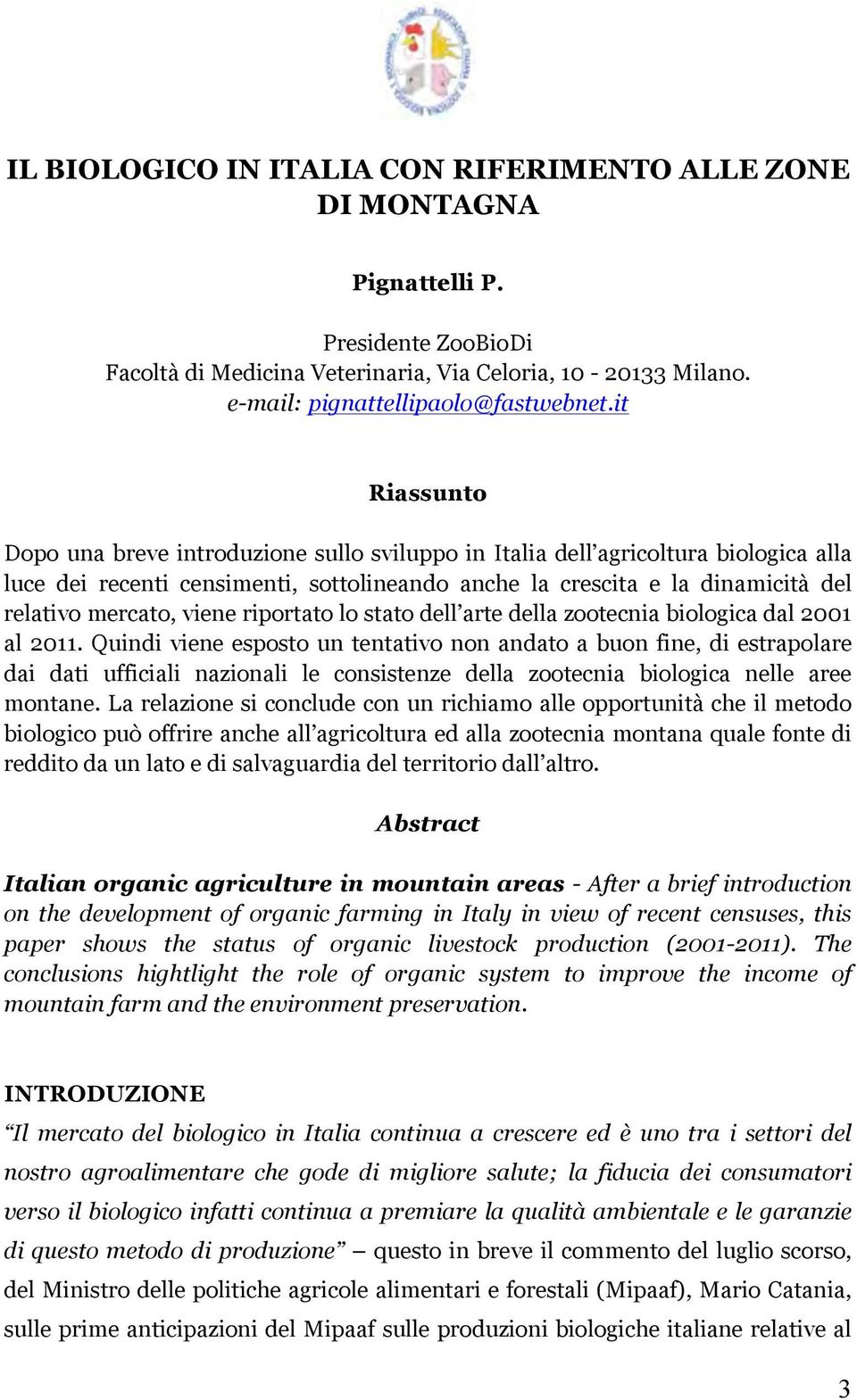 viene riportato lo stato dell arte della zootecnia biologica dal 2001 al 2011.