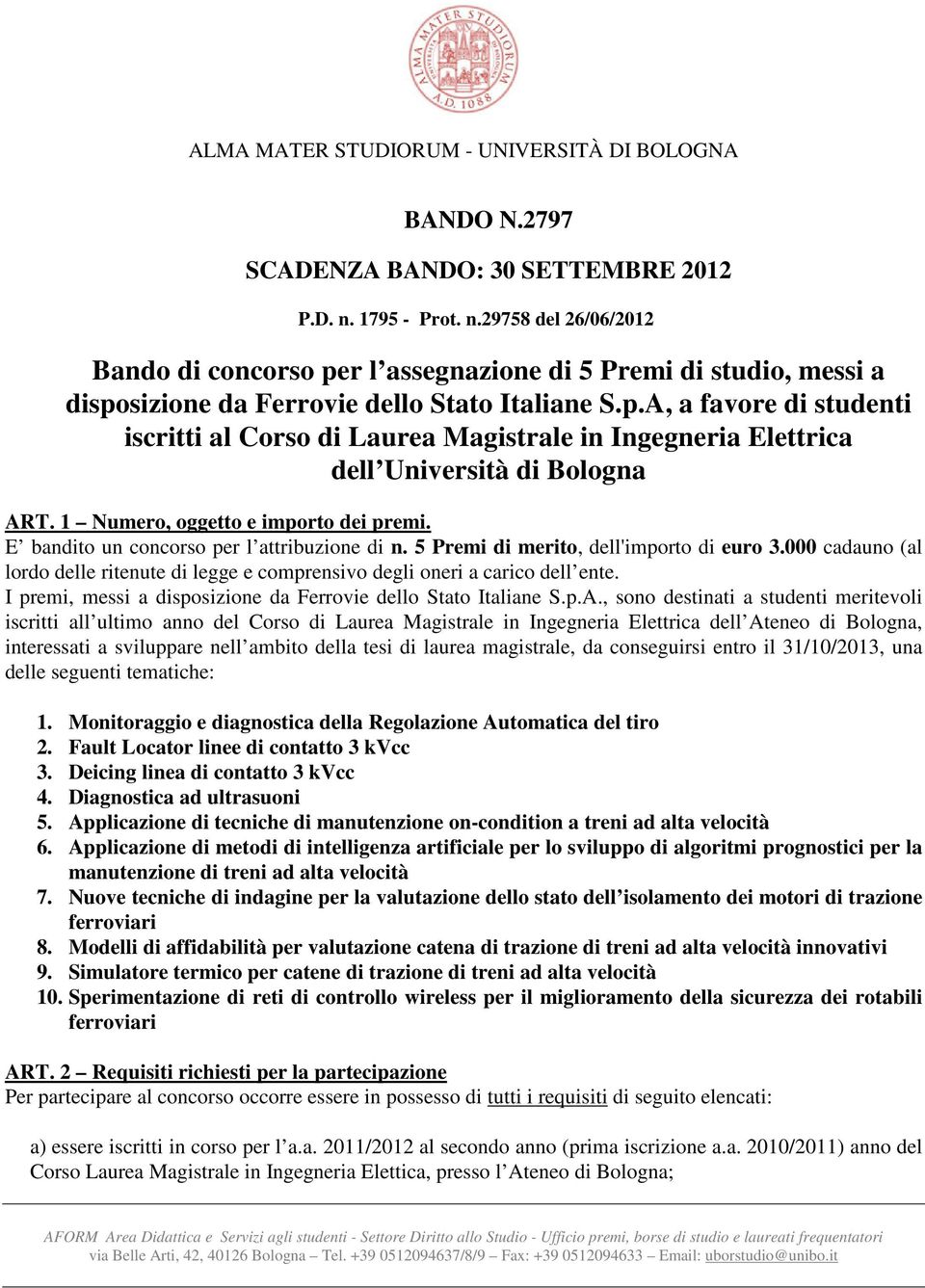 E bandito un concorso per l attribuzione di n. 5 Premi di merito, dell'importo di euro 3.000 cadauno (al lordo delle ritenute di legge e comprensivo degli oneri a carico dell ente.