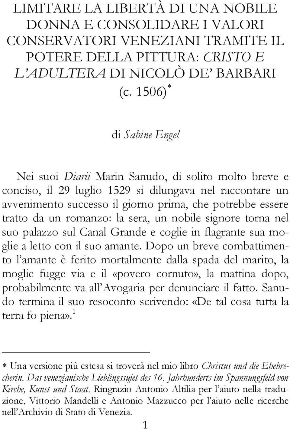 da un romanzo: la sera, un nobile signore torna nel suo palazzo sul Canal Grande e coglie in flagrante sua moglie a letto con il suo amante.