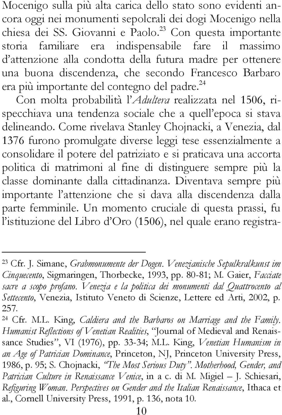 importante del contegno del padre. 24 Con molta probabilità l Adultera realizzata nel 1506, rispecchiava una tendenza sociale che a quell epoca si stava delineando.