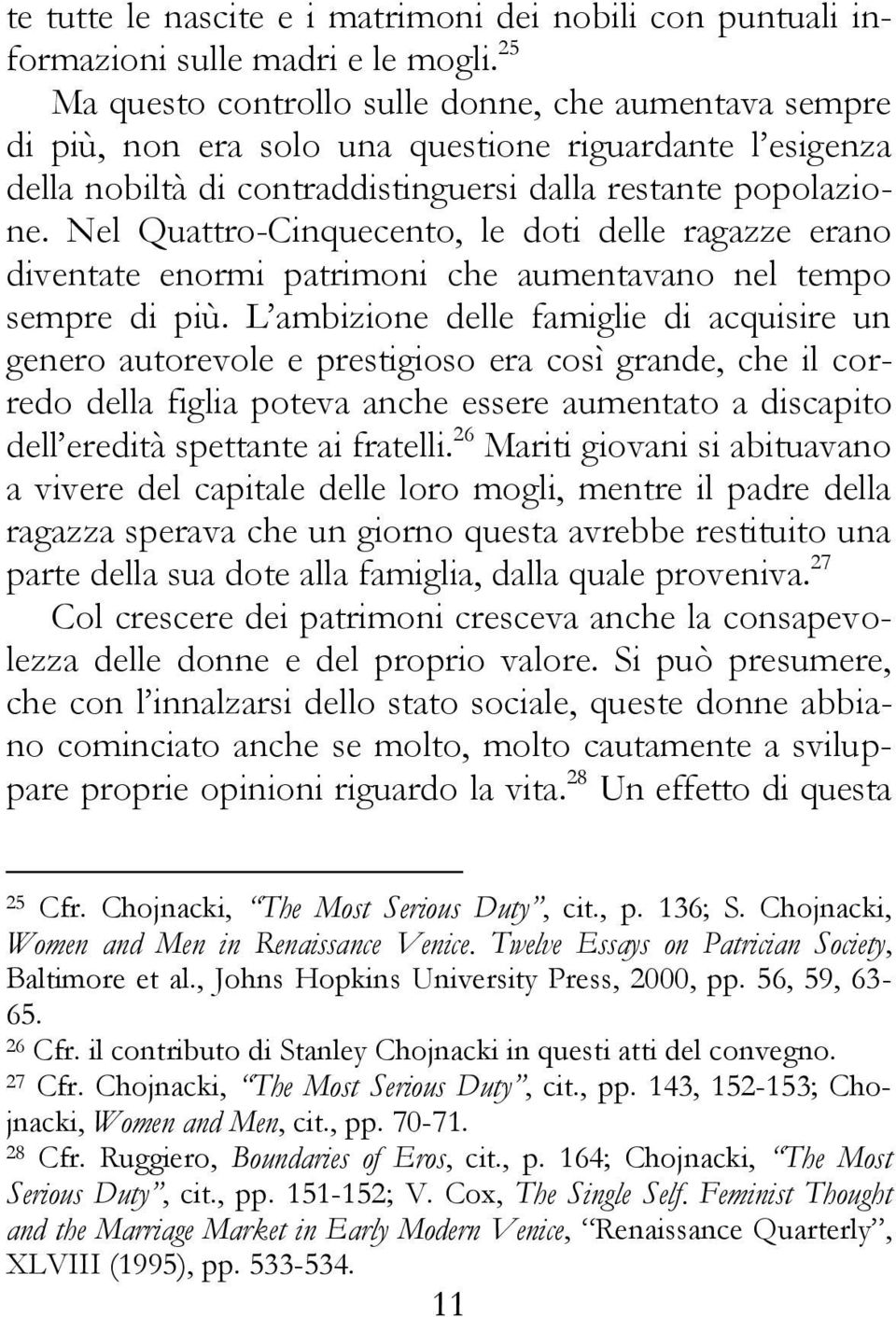 Nel Quattro-Cinquecento, le doti delle ragazze erano diventate enormi patrimoni che aumentavano nel tempo sempre di più.