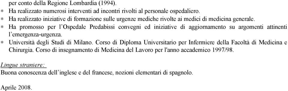 Ha promosso per l Ospedale Predabissi convegni ed iniziative di aggiornamento su argomenti attinenti l emergenza-urgenza. Università degli Studi di Milano.