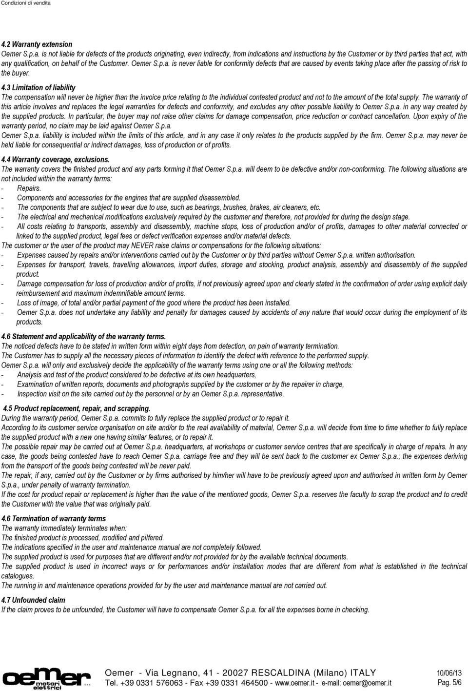 qualification, on behalf of the Customer. Oemer S.p.a. is never liable for conformity defects that are caused by events taking place after the passing of risk to the buyer. 4.
