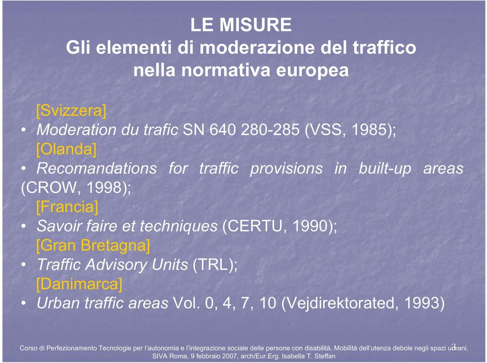 areas (CROW, 1998); [Francia] Savoir faire et techniques (CERTU, 1990); [Gran Bretagna] Traffic