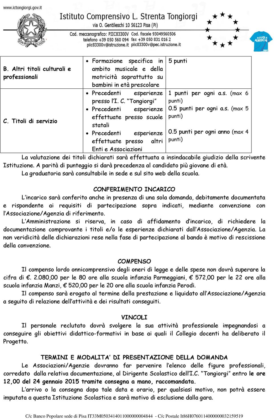 Tongiorgi Precedenti esperienze effettuate presso scuole statali Precedenti esperienze effettuate presso altri Enti e Associazioni 5 punti 1 punti per ogni a.s. (max 6 0.5 punti per ogni a.s. (max 5 0.