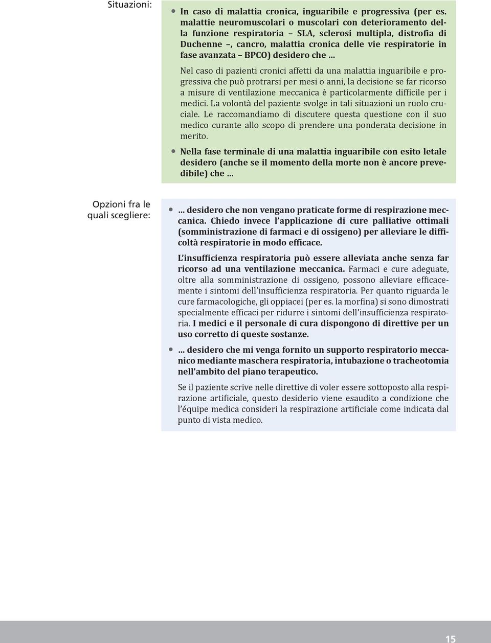 BPCO) desidero che Nel caso di pazienti cronici affetti da una malattia inguaribile e progressiva che può protrarsi per mesi o anni, la decisione se far ricorso a misure di ventilazione meccanica è