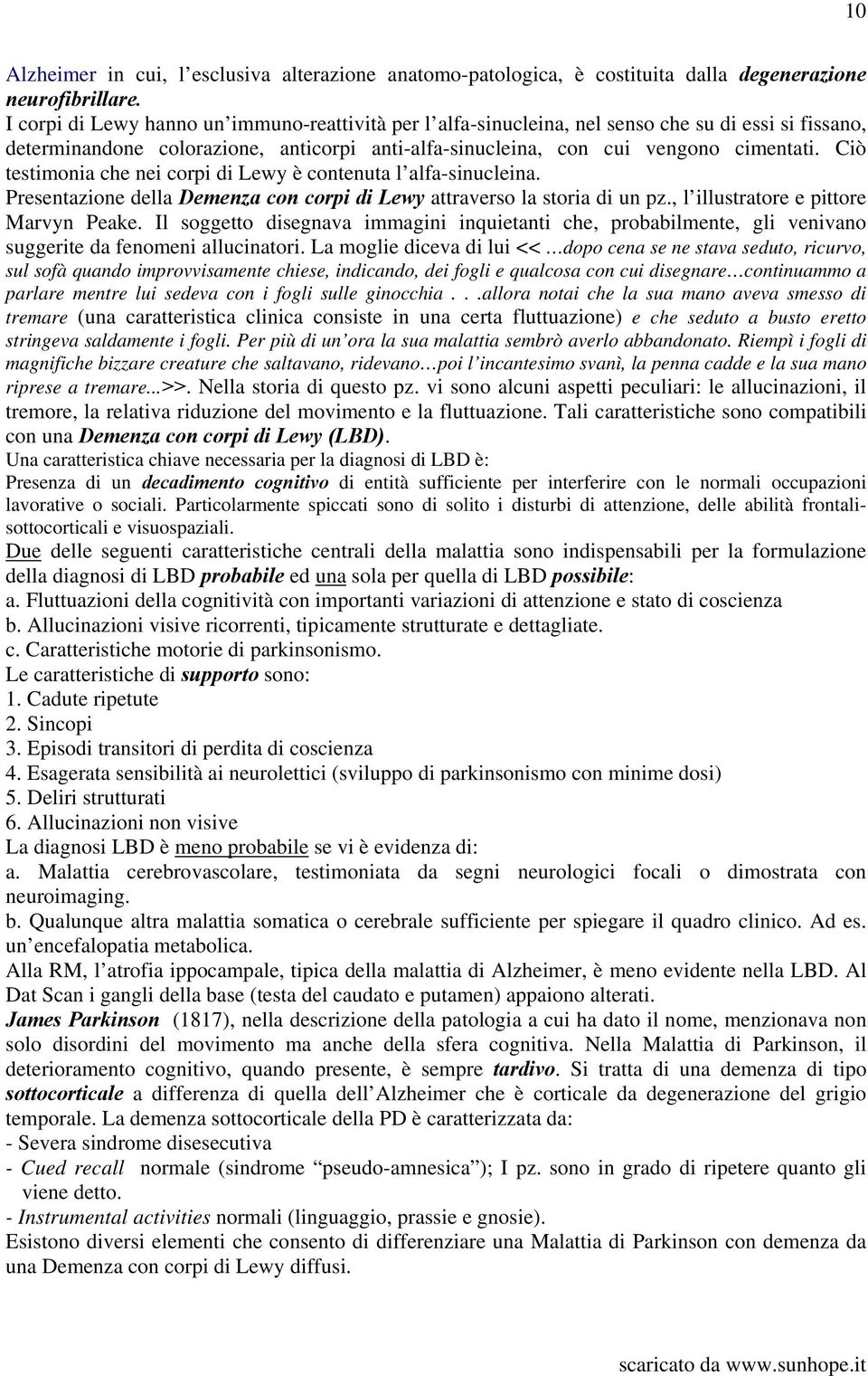 Ciò testimonia che nei corpi di Lewy è contenuta l alfa-sinucleina. Presentazione della Demenza con corpi di Lewy attraverso la storia di un pz., l illustratore e pittore Marvyn Peake.