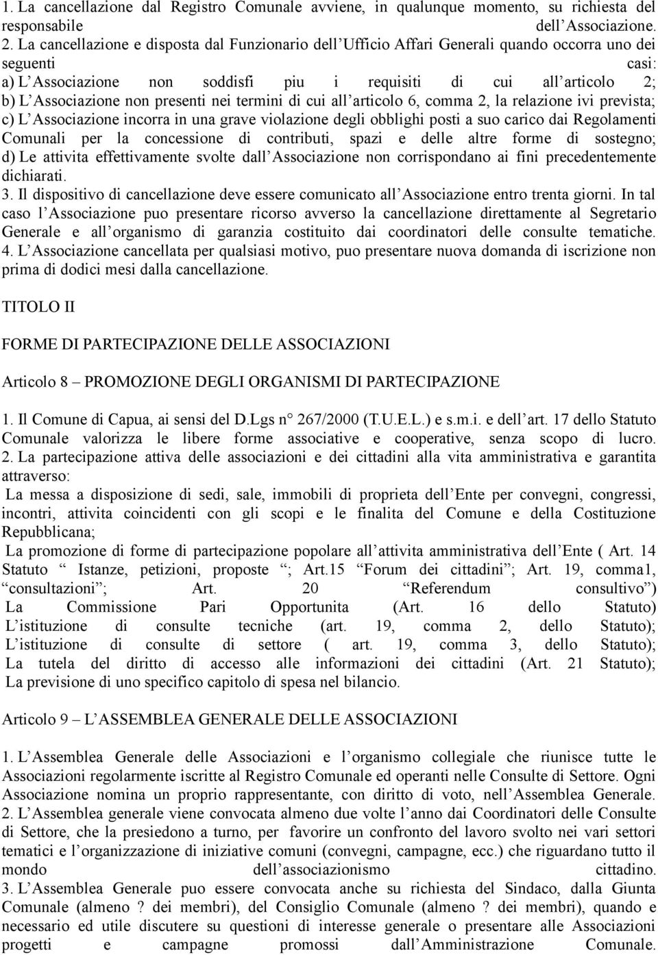 non presenti nei termini di cui all articolo 6, comma 2, la relazione ivi prevista; c) L Associazione incorra in una grave violazione degli obblighi posti a suo carico dai Regolamenti Comunali per la