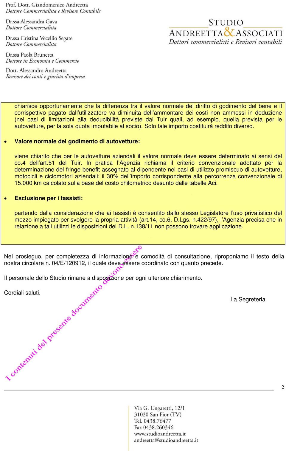 Solo tale importo costituirà reddito diverso. Valore normale del godimento di autovetture: viene chiarito che per le autovetture aziendali il valore normale deve essere determinato ai sensi del co.