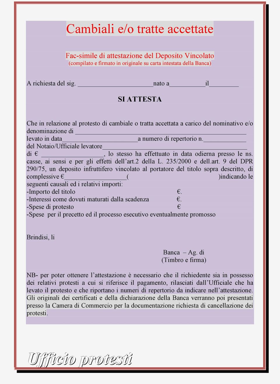 del Notaio/Ufficiale levatore di, lo stesso ha effettuato in data odierna presso le ns. casse, ai sensi e per gli effetti dell art.