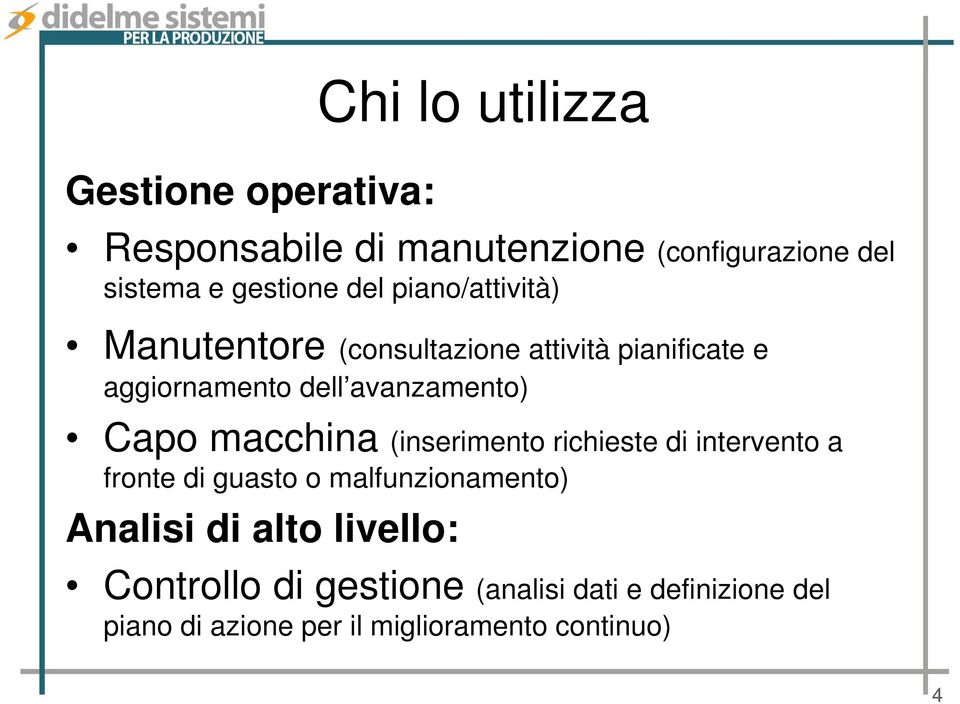 Capo macchina (inserimento richieste di intervento a fronte di guasto o malfunzionamento) Analisi di alto