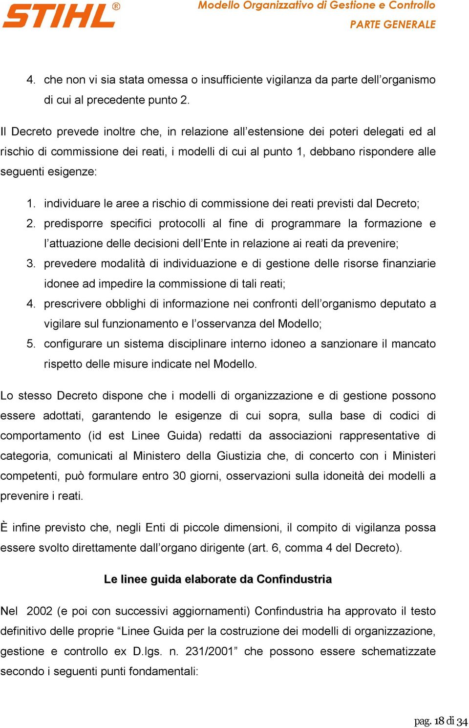 individuare le aree a rischio di commissione dei reati previsti dal Decreto; 2.