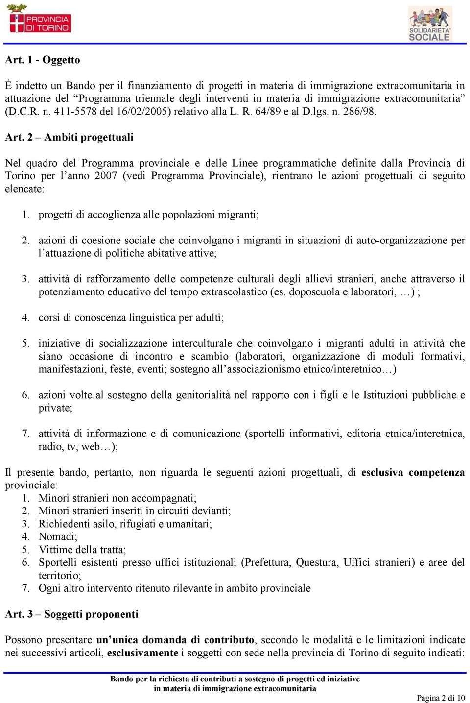 progettuali di seguito elencate: 1. progetti di accoglienza alle popolazioni migranti; 2.