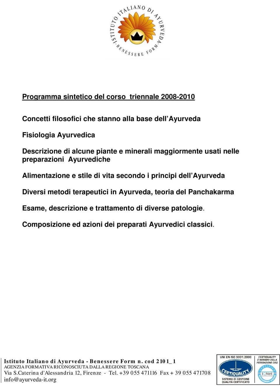 Alimentazione e stile di vita secondo i principi dell Ayurveda Diversi metodi terapeutici in Ayurveda, teoria del